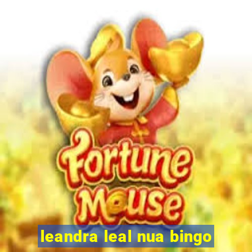 leandra leal nua bingo